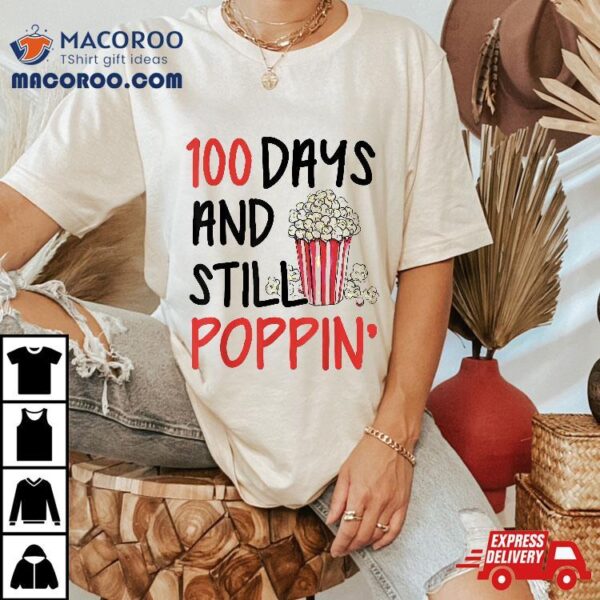 100th Day Of School Popcorn 100 Days And Still Poppin Kids Shirt