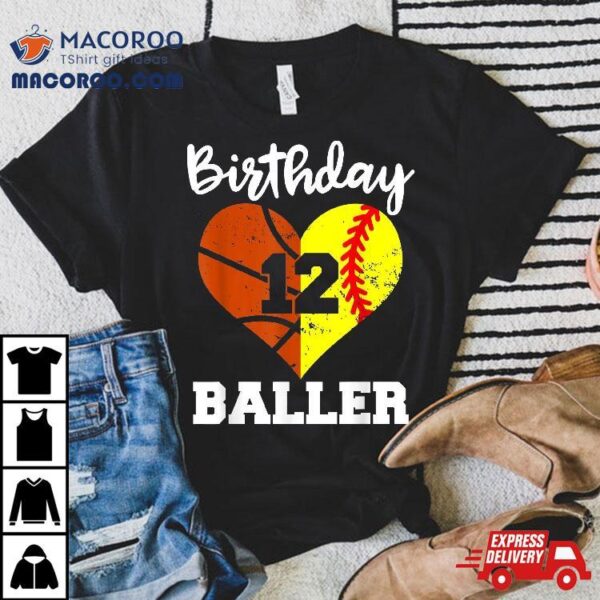 12th Birthday Baller Funny 12 Year Old Softball Basketball Shirt