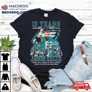 Years Jason Kelce Thank You Jason A Philly Legend Thank You For The Memories Tshirt