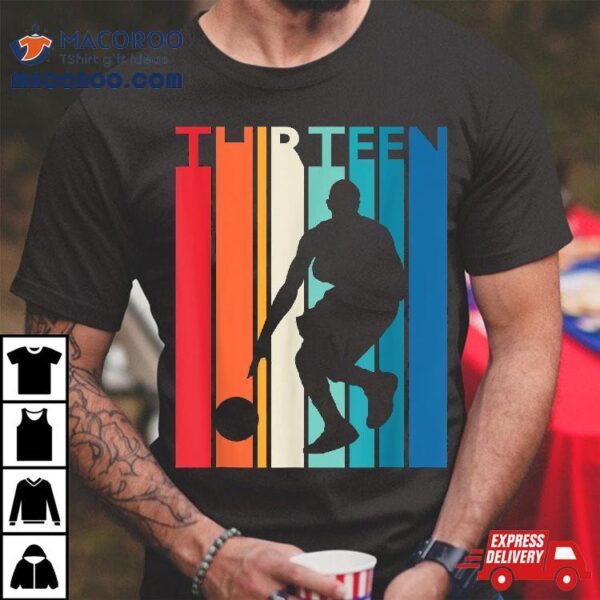 13th Birthday Gift Thirteen Vintage Basketball 13 Year Old Shirt