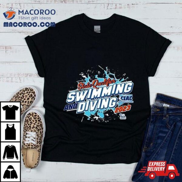 2023 Ciac State Qualifying Swimming And Diving Shirt