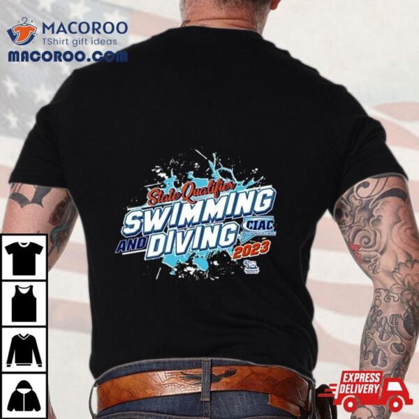 2023 Ciac State Qualifying Swimming And Diving Shirt