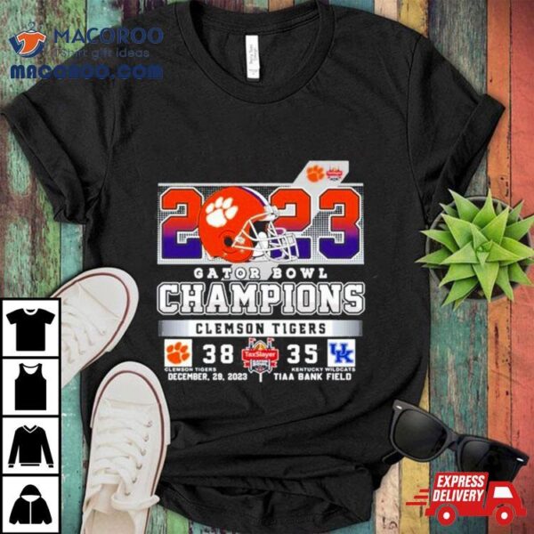 2023 Gator Bowl Champions Clemson Tigers 38 35 Kentucky Wildcats December 29 2023 Tiaa Bank Field Shirt