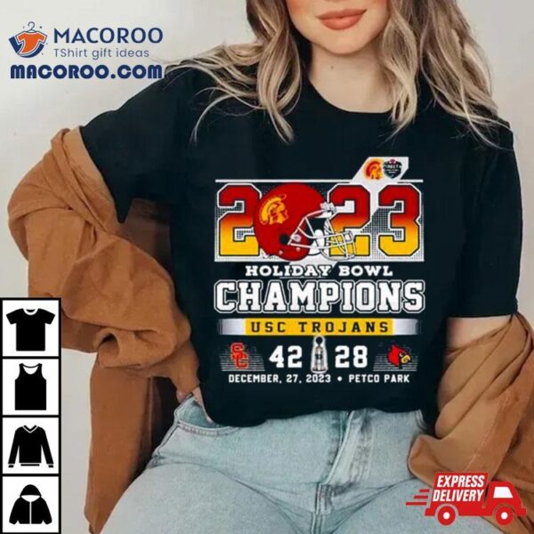 2023 Holiday Bowl Champions Usc Trojans 42 28 Louisville Cardinals December 27th T Shirt