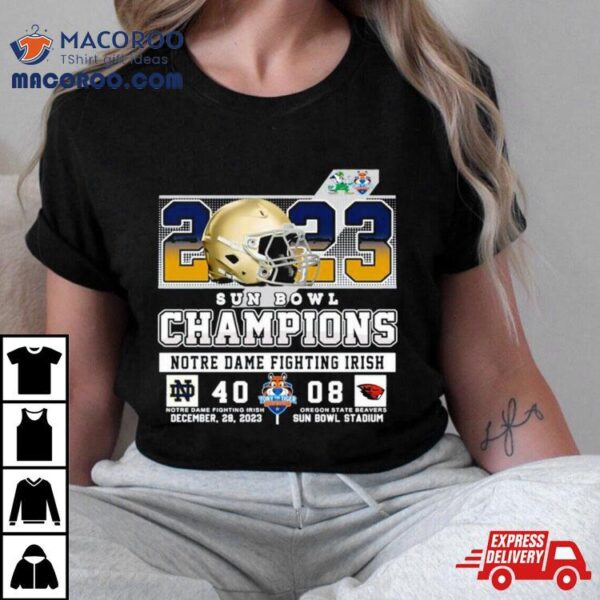 2023 Sun Bowl Champions Notre Dame Fighting Irish 40 08 Oregon State Beavers December 29 2023 Sun Bowl Stadium Shirt