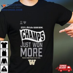 Allstate Sugar Bowl Champs Just Won More Washington Huskies Football Tshirt