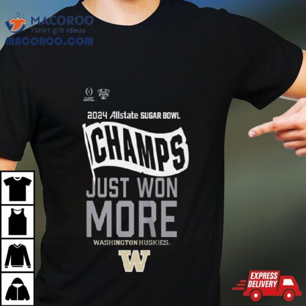 2024 Allstate Sugar Bowl Champs Just Won More Washington Huskies Football Shirt