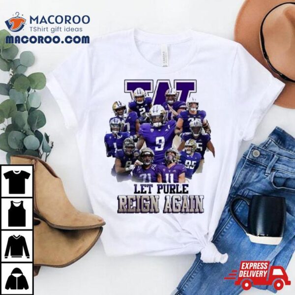 2024 Let Purple Reign Again Washington Huskies Shirt