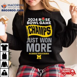 Rose Bowl Game Champs Just Won More Michigan Wolverines Football Tshirt