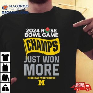 Rose Bowl Game Champs Just Won More Michigan Wolverines Football Tshirt