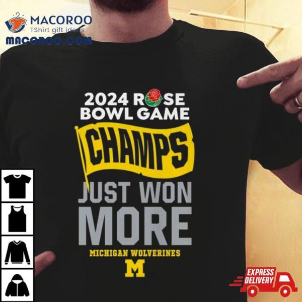 2024 Rose Bowl Game Champs Just Won More Michigan Wolverines Football Shirt