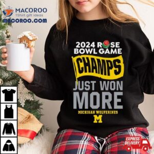 Rose Bowl Game Champs Just Won More Michigan Wolverines Football Tshirt