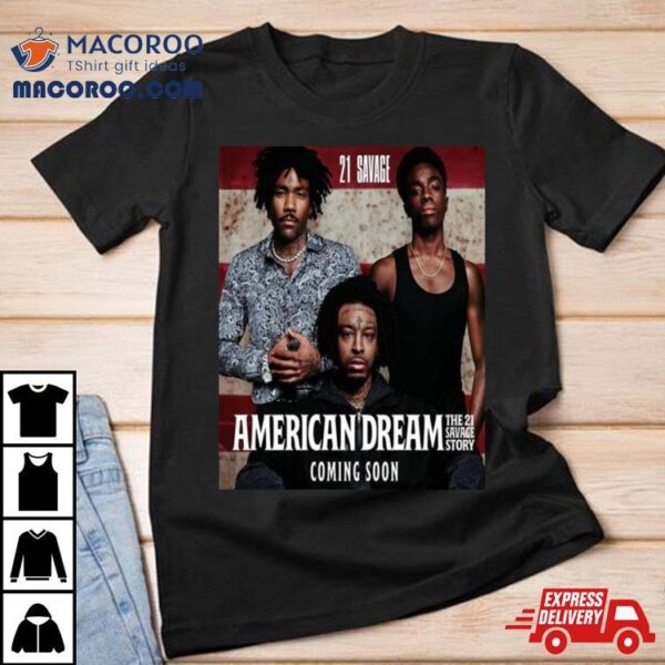 21 Savage Announces American Dream The 21 Savage Story With Donald Glover And Caleb Mclaughlin T Shirt