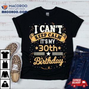 Year Old I Can T Keep Calm It S My Th Birthday Tshirt