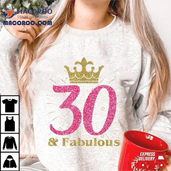 30th & Fabulous Shirt | Queen Ladies’ B-day Tee Gift