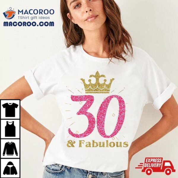 30th & Fabulous Shirt | Queen Ladies’ B-day Tee Gift