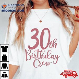 30th Birthday Crew 30 Years Old Matching Group Party Shirt