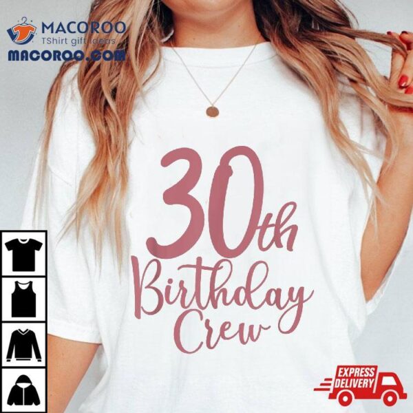 30th Birthday Crew 30 Years Old Matching Group Party Shirt