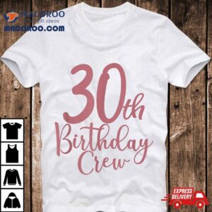 30th Birthday Crew 30 Years Old Matching Group Party Shirt