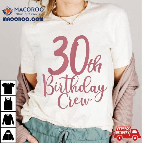 30th Birthday Crew 30 Years Old Matching Group Party Shirt