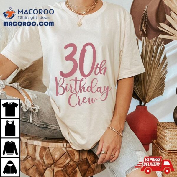 30th Birthday Crew 30 Years Old Matching Group Party Shirt