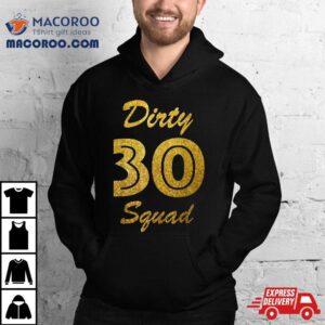 30th Birthday Shirt – Dirty Thirty Squad