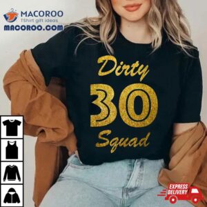 Th Birthday Dirty Thirty Squad Tshirt