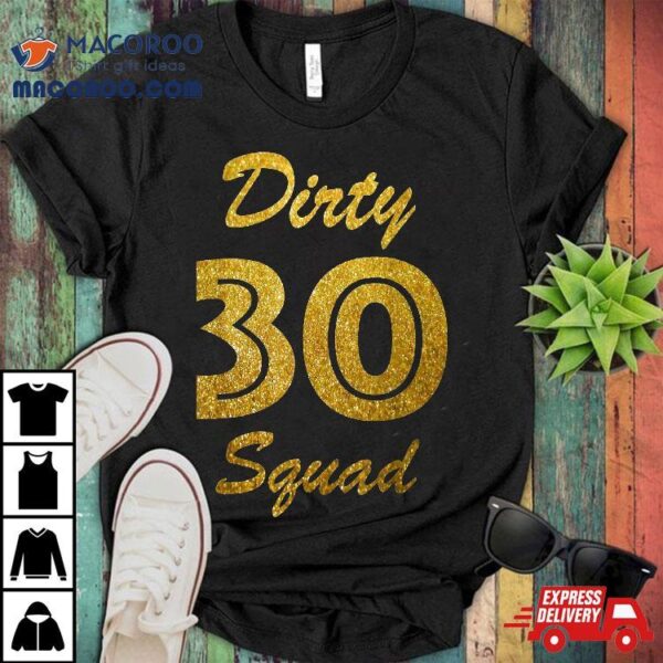 30th Birthday Shirt – Dirty Thirty Squad