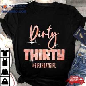 Th Birthday Girly Rose Dirty Thirty Birthdaygirl Tshirt