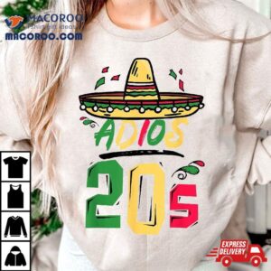 30th Birthday Mexican Party Cinco De Mayo Fiesta Adios 20s Shirt