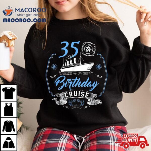 35 Year Old B-day Funny 35th Birthday Cruise Group Friends Shirt