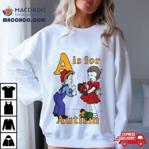 A Is For Autism Tshirt