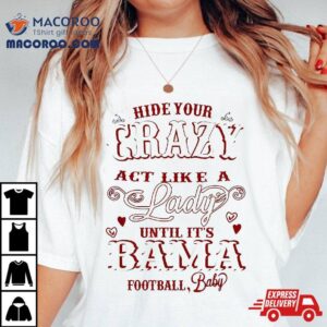 A Lady Until It S Bama Football Tshirt