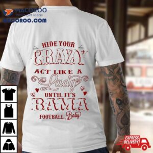 A Lady Until It S Bama Football Tshirt