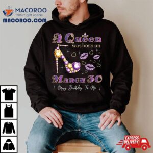 A Queen Was Born On March 30, 30th Birthday Gift Shirt