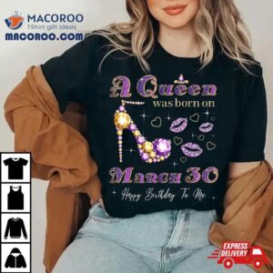 A Queen Was Born On March 30, 30th Birthday Gift Shirt