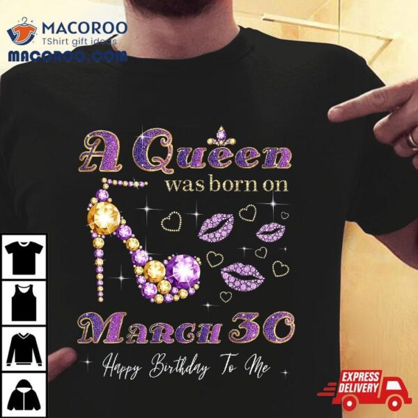 A Queen Was Born On March 30, 30th Birthday Gift Shirt