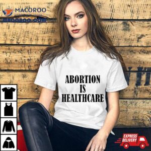 Abortion Is Healthcare Ar Tshirt