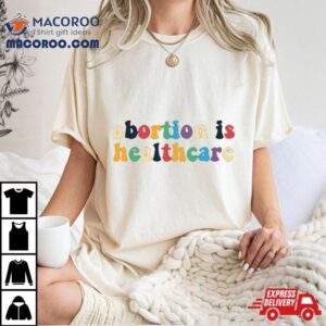 Abortion Is Healthcare Tshirt