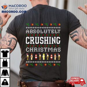 Absolutely Crushing Ugly Christmas Tshirt