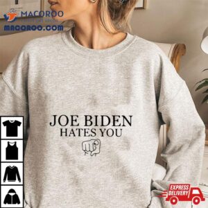 Adam Francisco Joe Biden Hates You Shirt