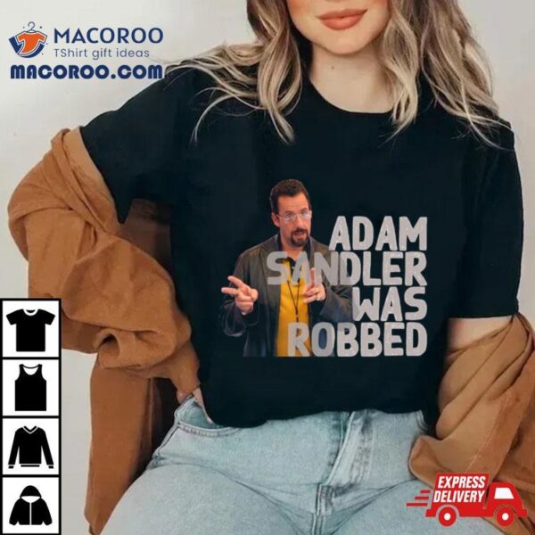 Adam Sandler Was Robbed Shirt