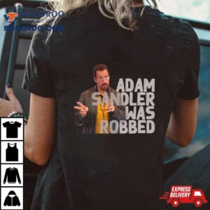 Adam Sandler Was Robbed Tshirt