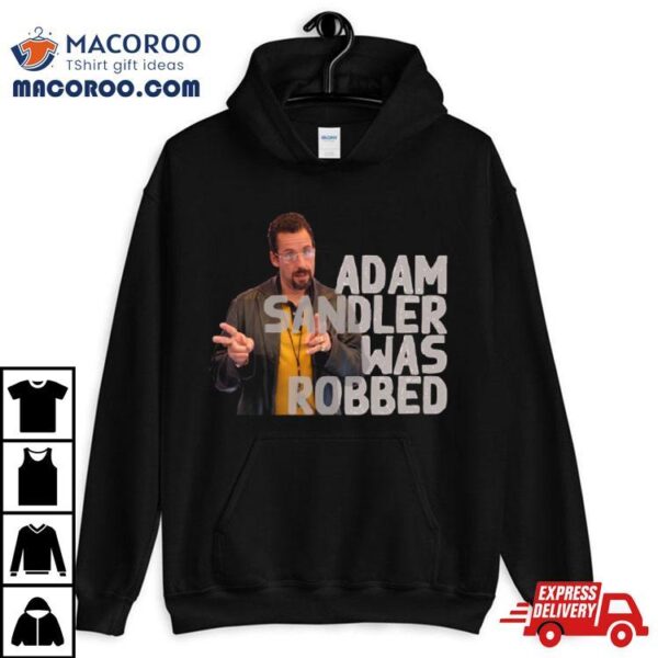 Adam Sandler Was Robbed Shirt