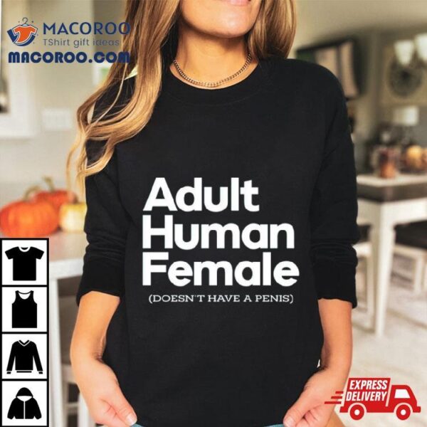 Adult Human Female Doesn’t Have A Penis Shirt