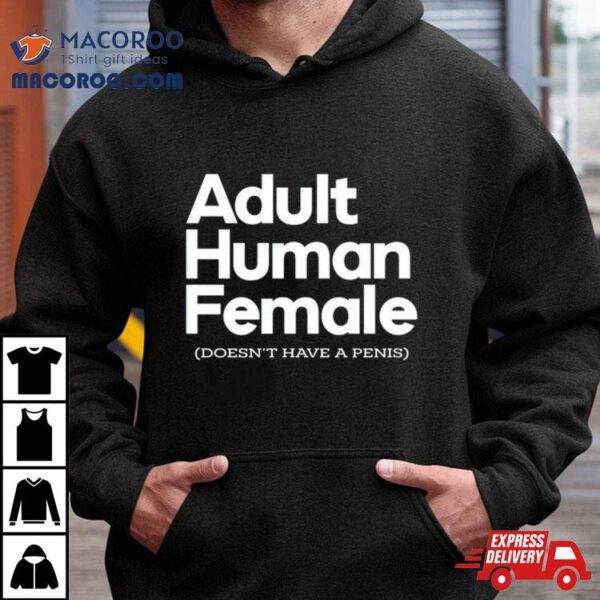 Adult Human Female Doesn’t Have A Penis Shirt