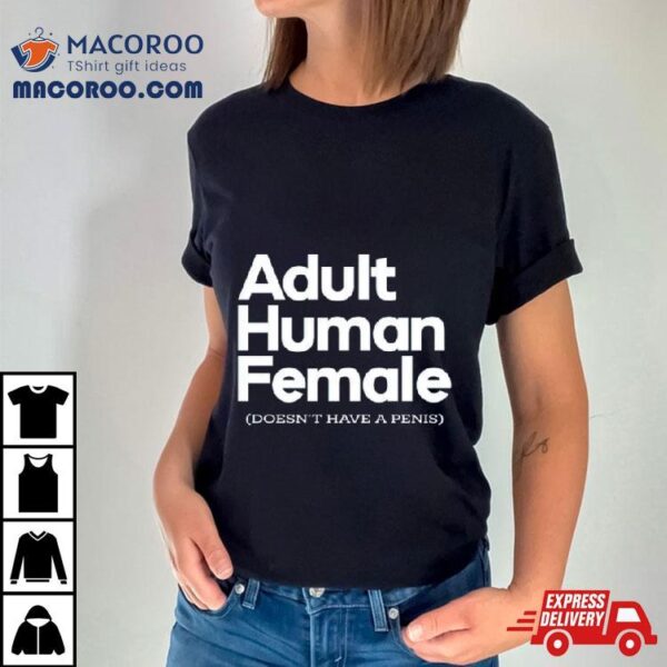 Adult Human Female Doesn’t Have A Penis Shirt