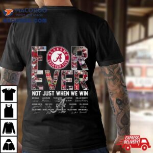 Alabama Crimson Tide Forever Not Just When We Win Signatures Tshirt