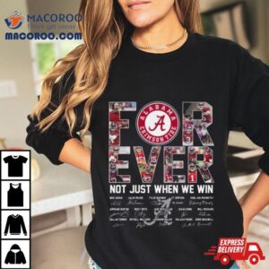 Alabama Crimson Tide Forever Not Just When We Win Signatures Tshirt