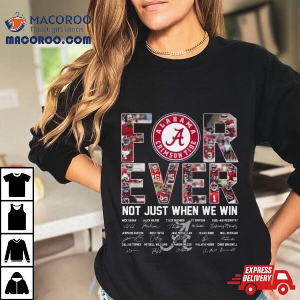 Alabama Crimson Tide 2024 Forever Not Just When We Win Signatures Shirt